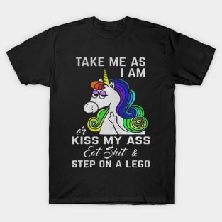 Unicorn Take my ass I am or kiss my ass eat shit and step on lego T-Shirt